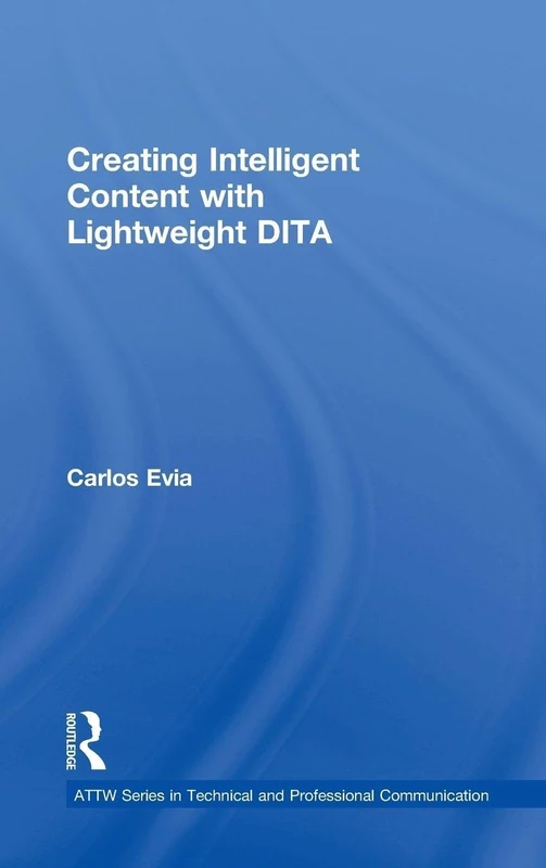Routledge Creating Intelligent Content with Lightweight DITA