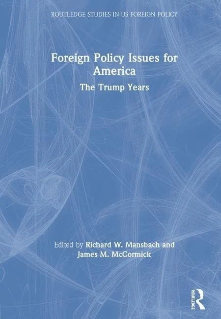 Foreign Policy Issues for America: The Trump Years (Routledge Studies in US Foreign Policy)
