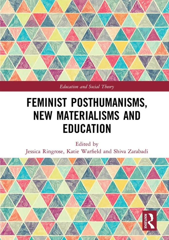 Feminist Posthumanisms, New Materialisms and Education (Education and Social Theory)