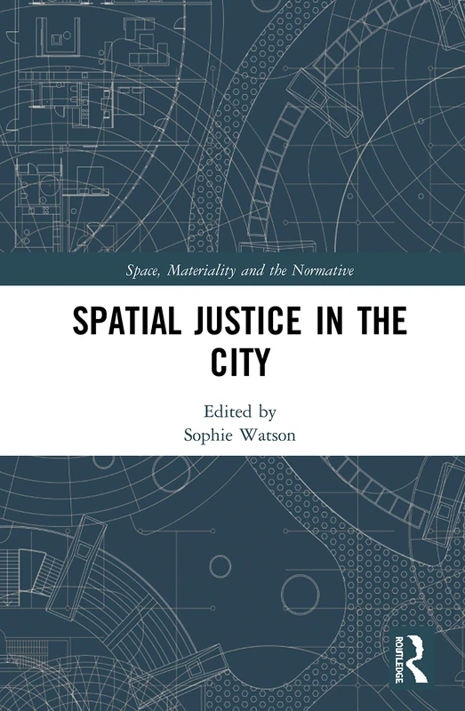 Spatial Justice in the City (Space, Materiality and the Normative)