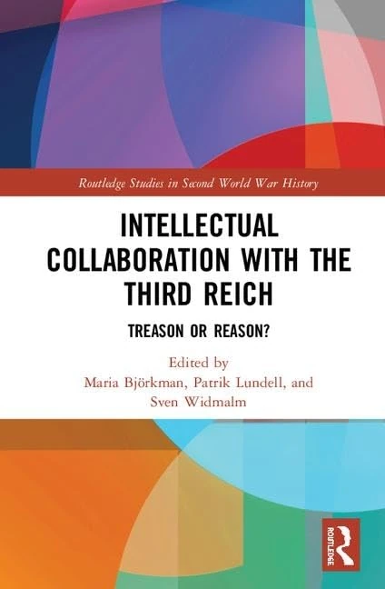 Intellectual Collaboration with the Third Reich: Treason or Reason? (Routledge Studies in Second World War History)