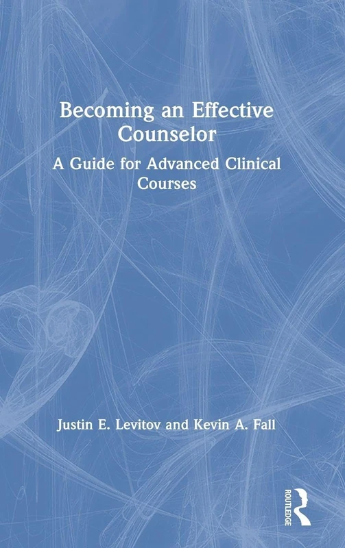 Becoming an Effective Counselor: A Guide for Advanced Clinical Courses