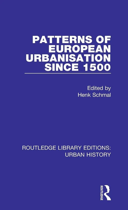 Patterns of European Urbanisation Since 1500: 7 (Routledge Library Editions: Urban History)