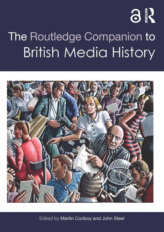 The Routledge Companion to British Media History (Routledge Media and Cultural Studies Companions)