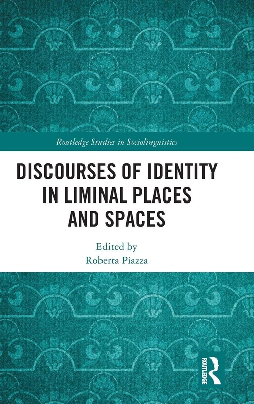 Discourses of Identity in Liminal Places and Spaces (Routledge Studies in Sociolinguistics)