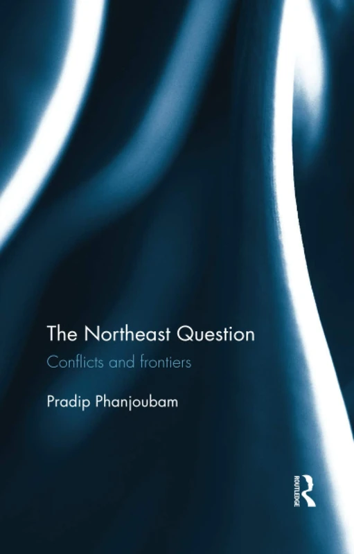 The Northeast Question: Conflicts and frontiers