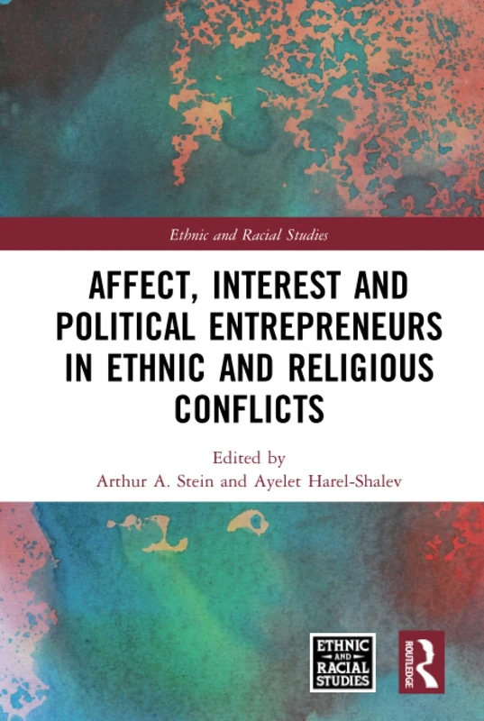 Affect, Interest and Political Entrepreneurs in Ethnic and Religious Conflicts (Ethnic and Racial Studies)