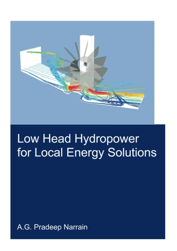 Low Head Hydropower for Local Energy Solutions (IHE Delft PhD Thesis Series)