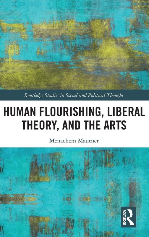 Routledge Human Flourishing, Liberal Theory, and the Arts