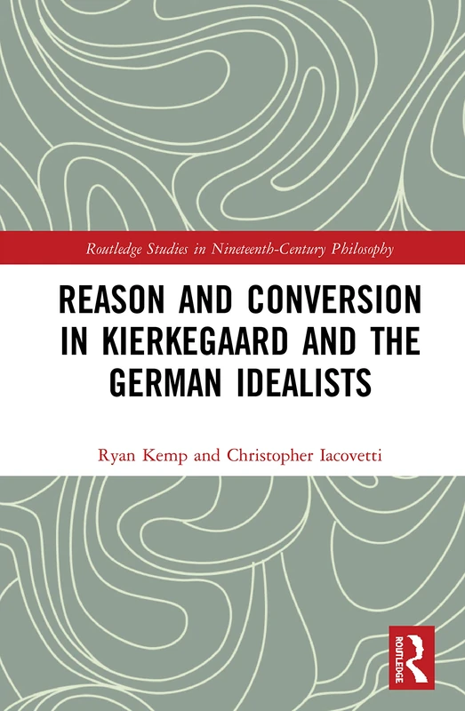 Routledge Reason and Conversion in Kierkegaard and German Idealists