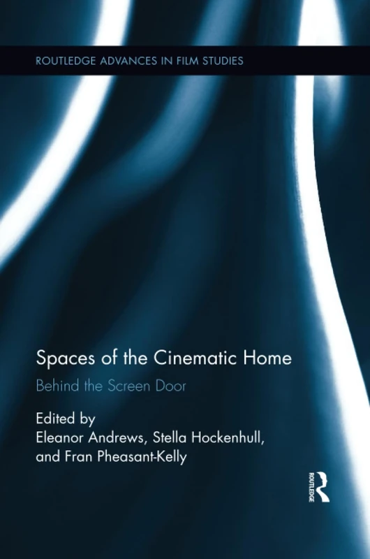 Spaces of the Cinematic Home: Behind the Screen Door (Routledge Advances in Film Studies)