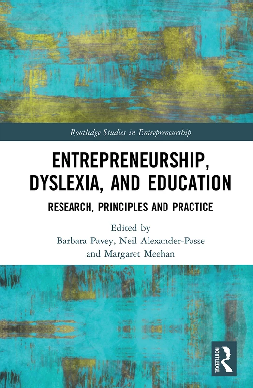 Entrepreneurship, Dyslexia, and Education: Research, Principles, and Practice (Routledge Studies in Entrepreneurship)