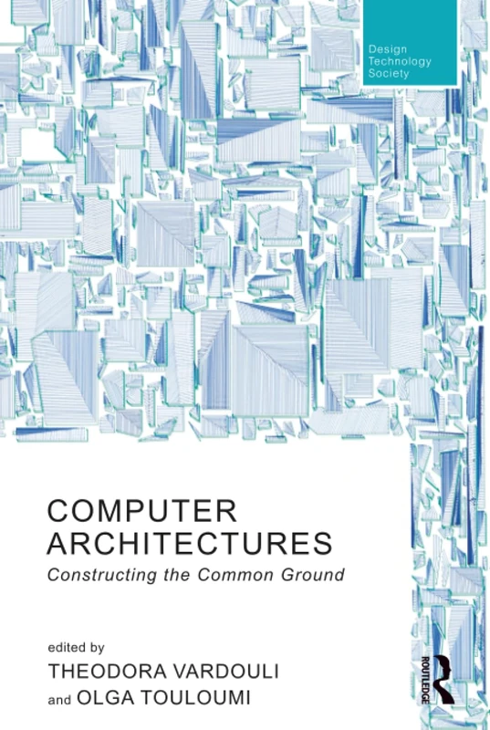 Computer Architectures: Constructing the Common Ground (Routledge Research in Design, Technology and Society)