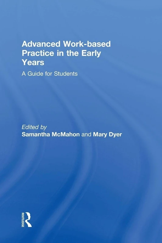 Advanced Work-based Practice in the Early Years: A Guide for Students