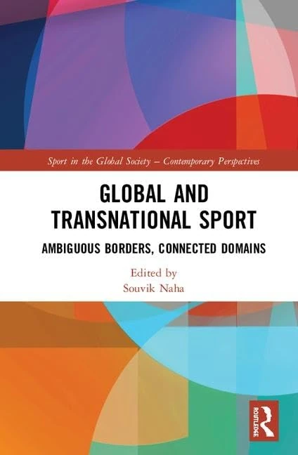 Global and Transnational Sport: Ambiguous Borders, Connected Domains (Sport in the Global Society – Contemporary Perspectives)