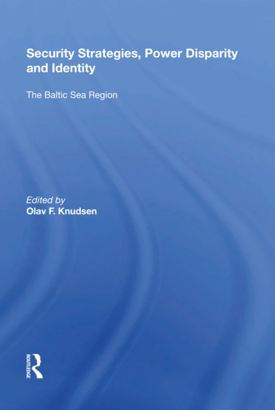 Security Strategies, Power Disparity and Identity: The Baltic Sea Region