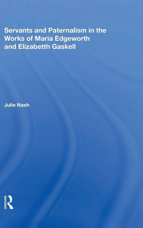 Servants and Paternalism in the Works of Maria Edgeworth and Elizabeth Gaskell