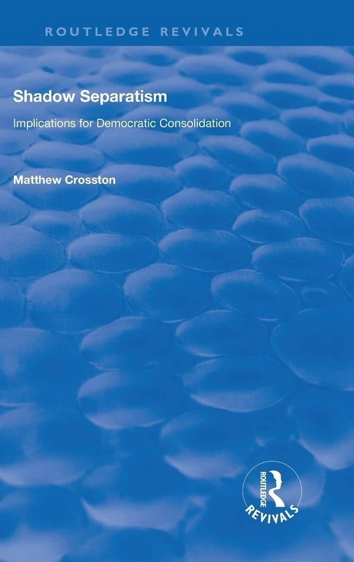 Shadow Separatism: Implications for Democratic Consolidation (Routledge Revivals)