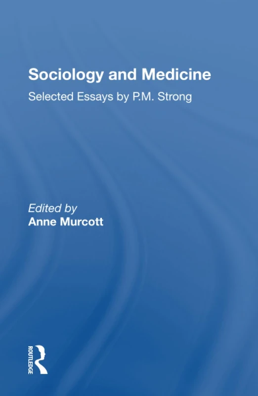 Sociology and Medicine: Selected Essays by P.M. Strong - Routledge