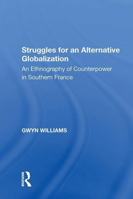 Struggles for an Alternative Globalization: An Ethnography of Counterpower in Southern France