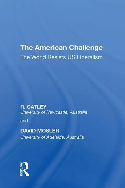 The American Challenge: The World Resists US Liberalism