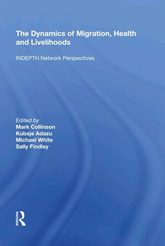 Routledge - The Dynamics of Migration, Health and Livelihoods