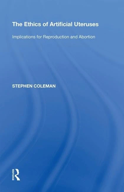 Routledge - The Ethics of Artificial Uteruses Book