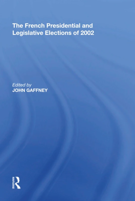 The French Presidential and Legislative Elections of 2002
