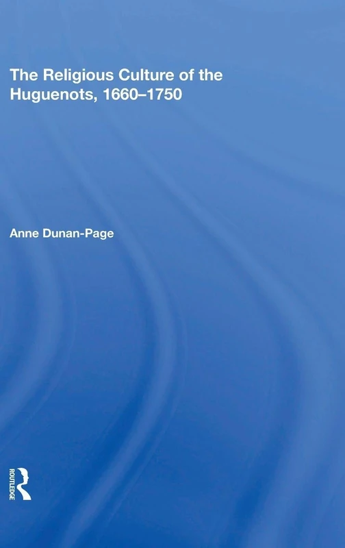 Routledge - The Religious Culture of the Huguenots, 1660-1750