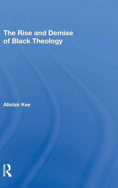 Routledge - The Rise and Demise of Black Theology Book
