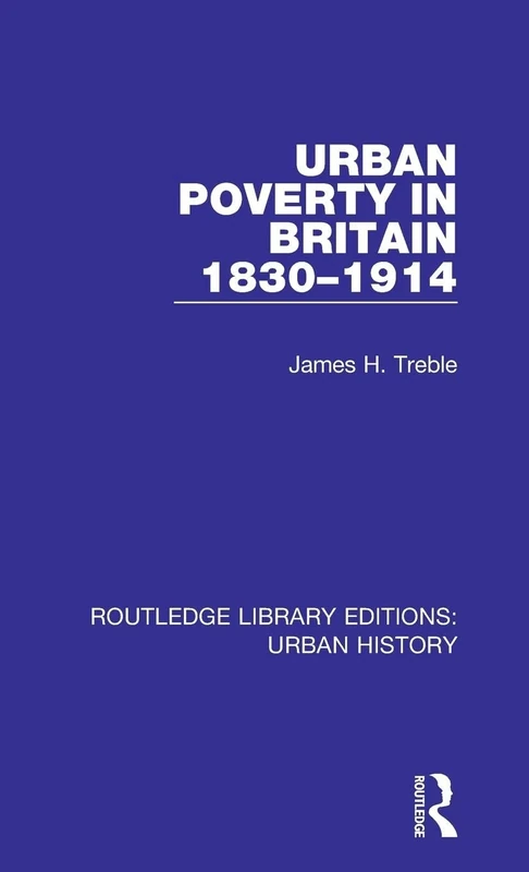 Urban Poverty in Britain 1830-1914: 8 (Routledge Library Editions: Urban History)