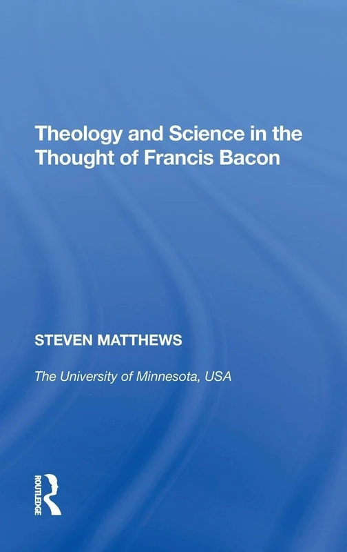 Theology and Science in the Thought of Francis Bacon