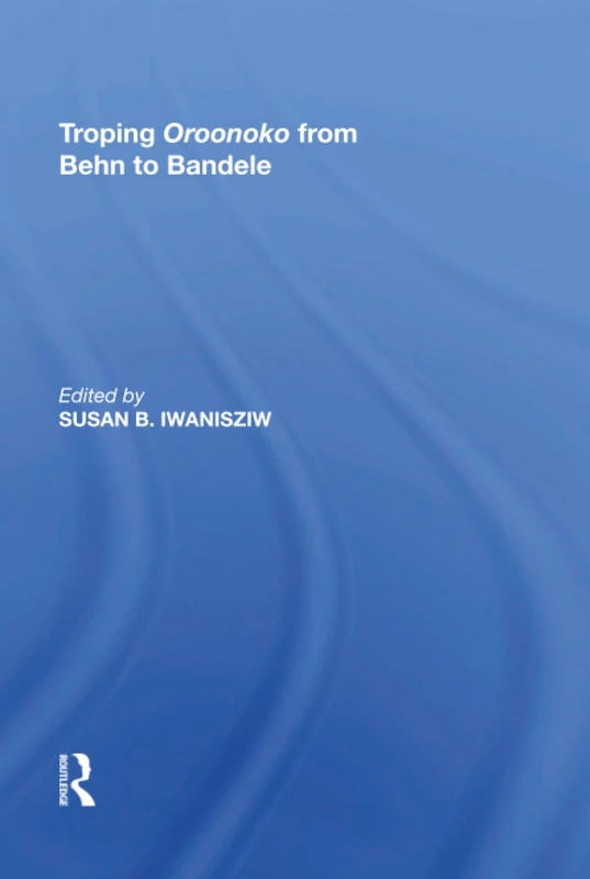 Troping Oroonoko from Behn to Bandele