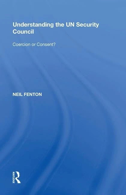 Understanding the UN Security Council: Coercion or Consent?