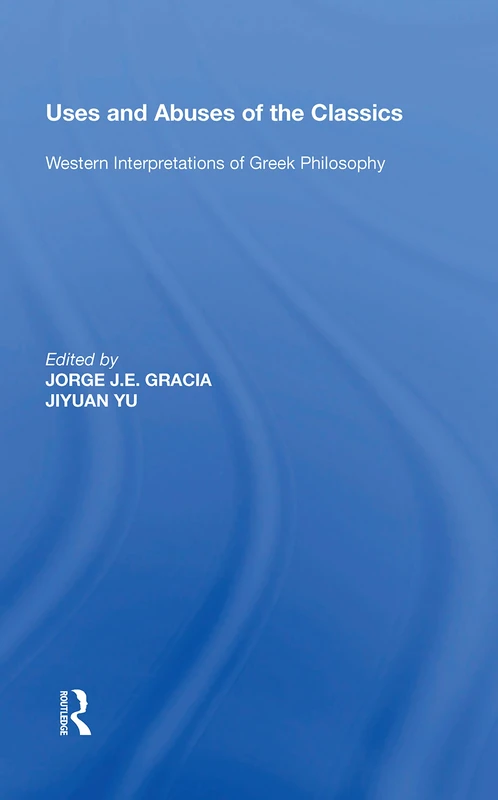 Uses and Abuses of the Classics: Western Interpretations of Greek Philosophy