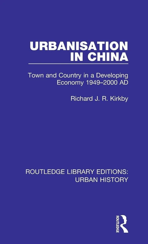 Urbanization in China: Town and Country in a Developing Economy 1949-2000 AD: 3 (Routledge Library Editions: Urban History)