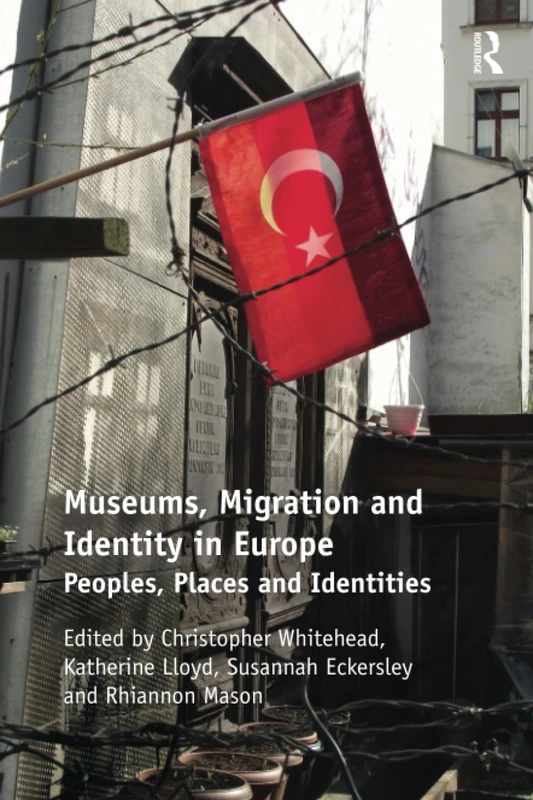 Museums, Migration and Identity in Europe: Peoples, Places and Identities