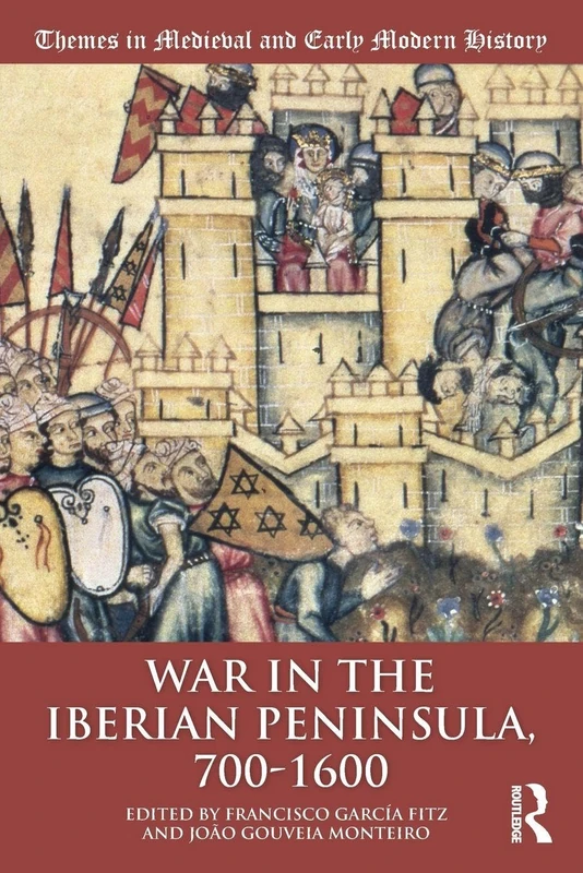 War in the Iberian Peninsula, 700–1600 (Themes in Medieval and Early Modern History)