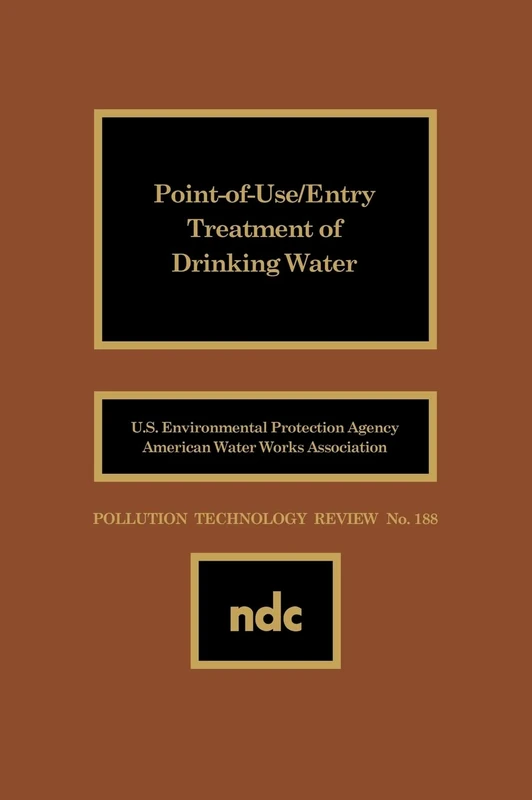 Pollution Technology Review: [Papers, 1987: Point-of-Use/Entry Treatment of Drinking Water No 188 (Pollution Technology Review)