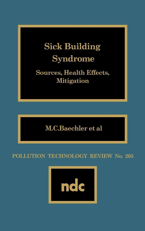 Sick Building Syndrome - Sources, Health Effects, Mitigation: Sick Building Syndrome No. 205 (Pollution Technology Review,)