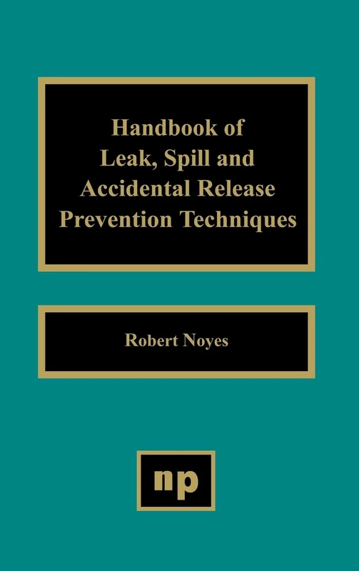 Handbook of Leak Spill and Accidental Release Prevention Techniques