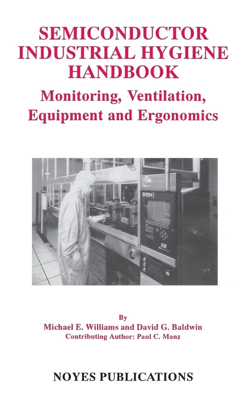 Semiconductor Industrial Hygiene Handbook: Monitoring, Ventilation, Equipment and Ergonomics