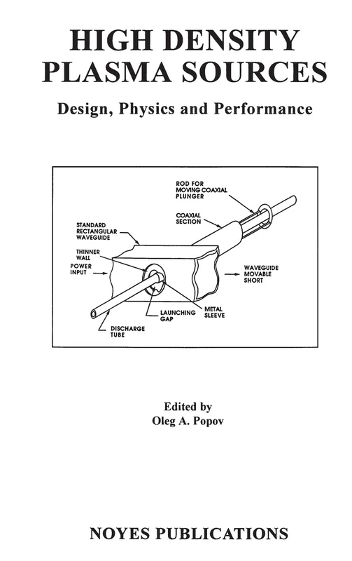 High Density Plasma Sources: Design, Physics, and Performance (Materials Science and Process Technology Series)