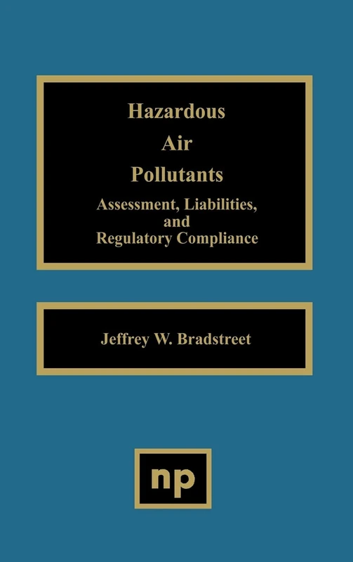 Hazardous Air Pollutants - Assessment Liabilities and Regulatory Compliance: Assessment, Liabilities, and Regulatory Compliance
