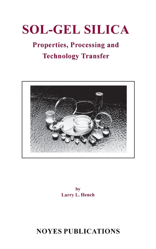 Sol-gel Silica Properties,: Processing and Technology Transfer (Materials science and process technology series)