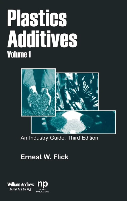 Plastics Additives: An Industry Guide: v. 1 (Plastics & Elastomers) (Plastics Design Library)