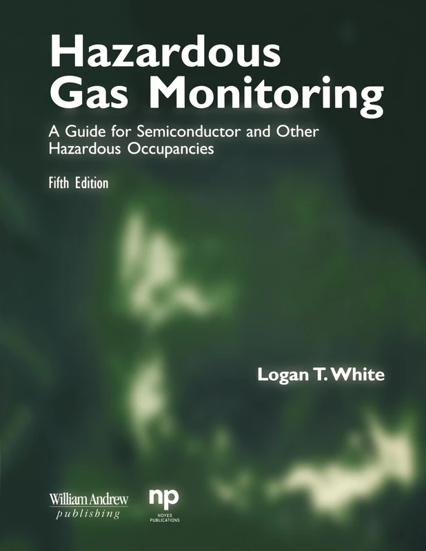Hazardous Gas Monitoring, Fifth Edition: A Guide for Semiconductor and Other Hazardous Occupancies (Safety, Health & Hygiene)