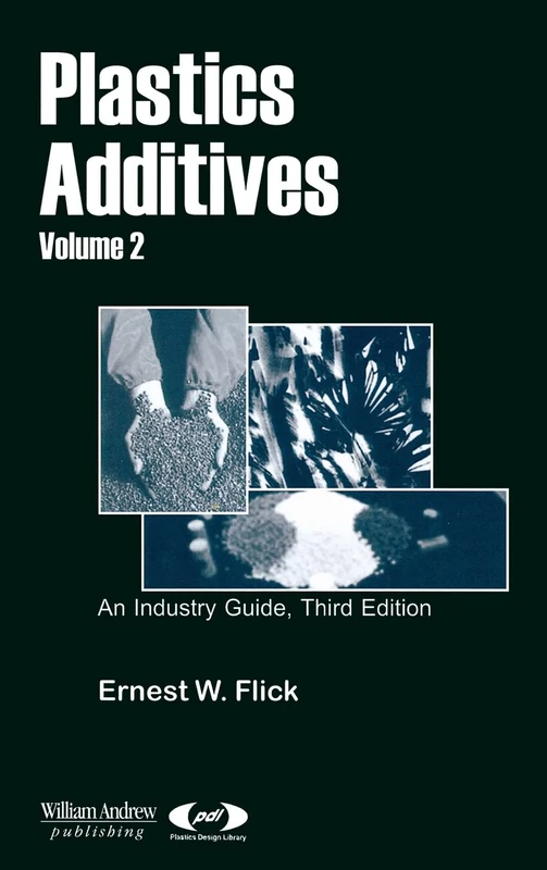 Plastics Additives: An Industry Guide: v. 2 (Plastics & Elastomers) (Plastics Design Library)