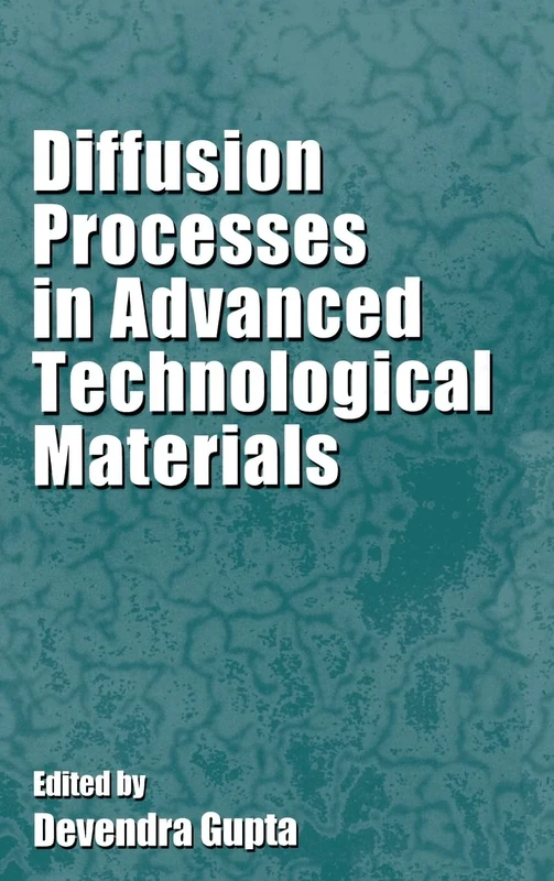 Diffusion Processes in Advanced Technological Materials (Materials Science and Process Technology)