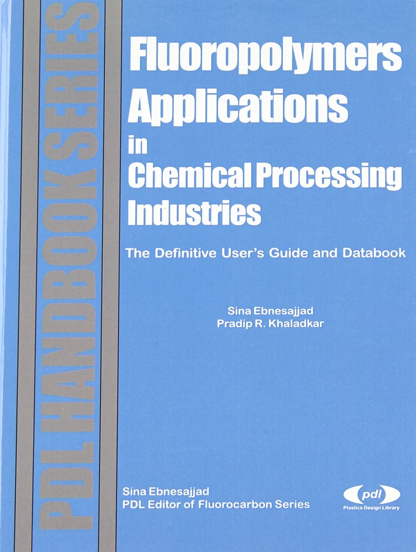 Fluoropolymer Applications in the Chemical Processing Industries: The Definitive User's Guide and Databook (Plastics Design Library)